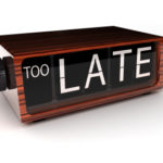 Too late
