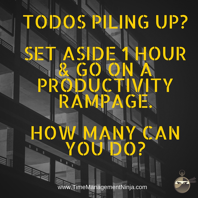 Todos piling up- Set aside 1 hour & go on a productivity rampage. How many can you do-