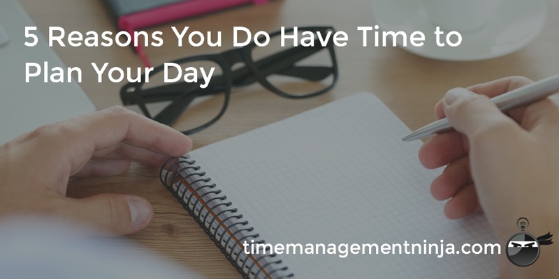 5 Reasons You Do Have Time to Plan Your Day