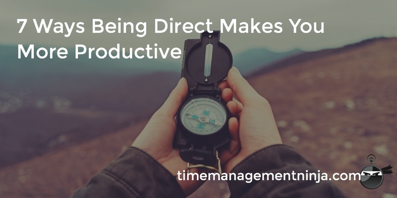 7 Ways Being Direct Makes You More Productive