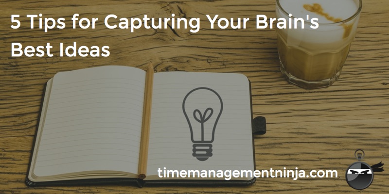 5 Tips for Capturing Your Brain_s Best Ideas