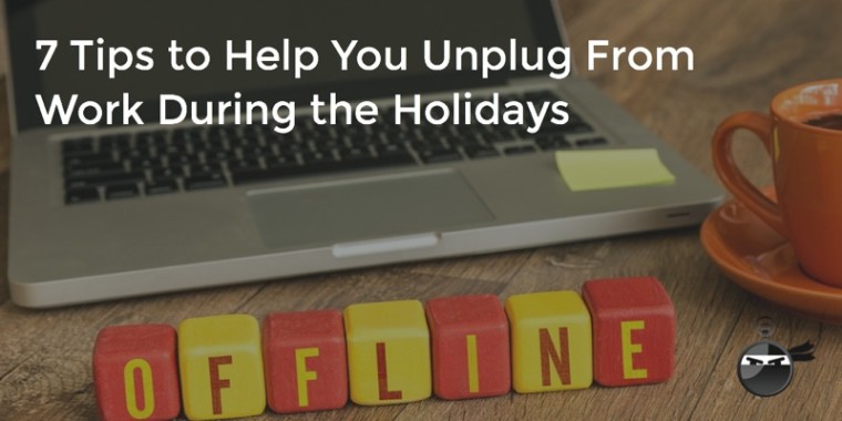 7 Tips To Help You Unplug From Work During The Holidays – Time ...